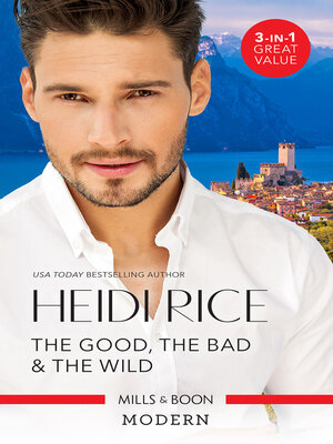 cover image of The Good, the Bad & the Wild/Flirting with the Italian/One Night, So Pregnant!/Too Close for Comfort